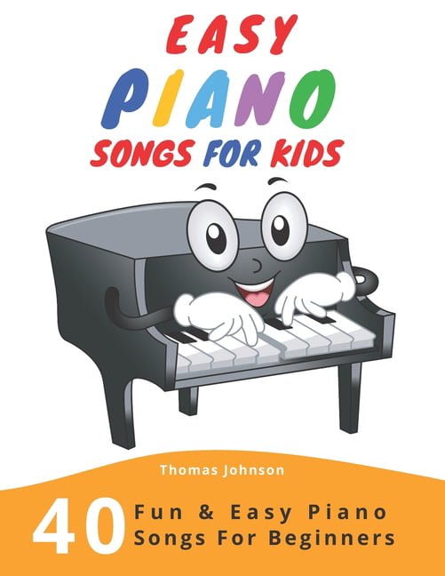 Easy Piano Songs For Kids 40 Fun Easy Piano Songs For Beginners Easy Piano Sheet Music With Letters For Beginners Paperback Walmart Com Walmart Com