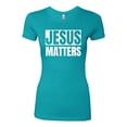 thumbnail image 2 of Jesus Matters Christian Love God Church | Womens Inspirational/Christian Slim Fit Junior Tee, Tahiti Blue, Small, 2 of 3