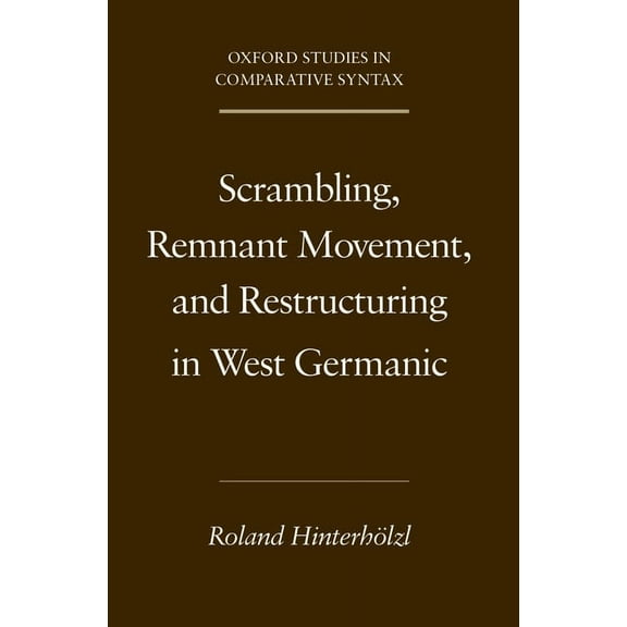 Oxford Studies in Comparative Syntax Scrambling, Remnant Movement, and Restructuring in West Germanic, (Paperback)