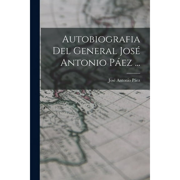 Autobiografia Del General José Antonio Páez ... (Paperback)