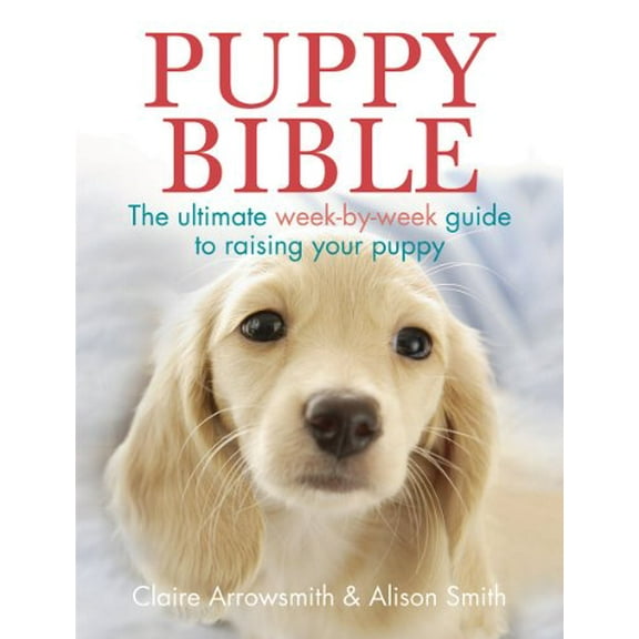 Pre-Owned The Puppy Bible: The ultimate week-by-week guide to raising your puppy Paperback