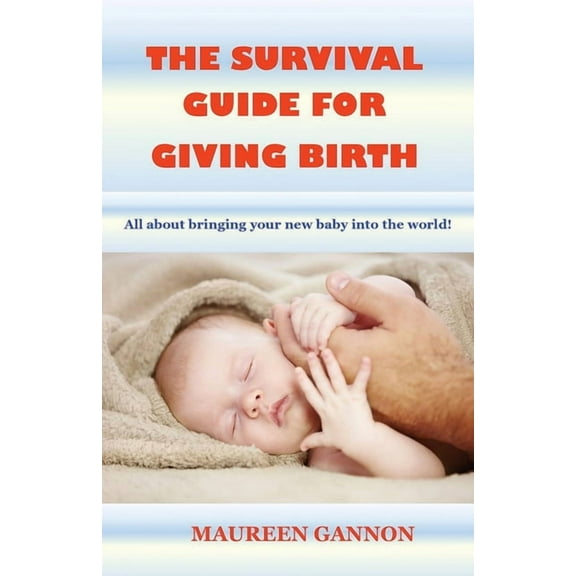 The Survival Guide For Giving Birth Paperback 099311296X 9780993112966 Maureen Gannon