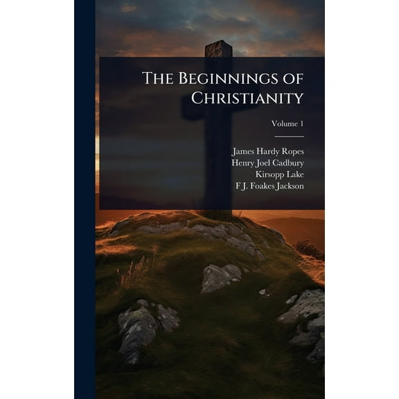 The Beginnings of Christianity, (Hardcover)