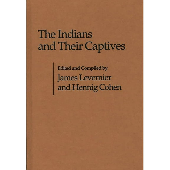 Contributions in American Studies The Indians and Their Captives, (Hardcover)