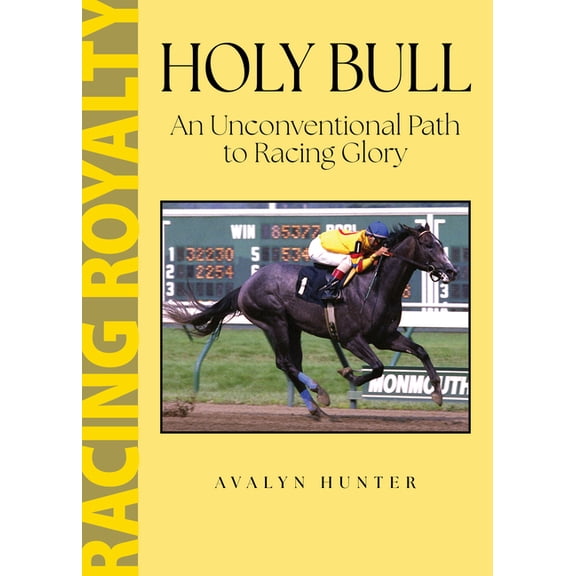 Racing Royalty Holy Bull: An Unconventional Path to Racing Glory, (Paperback)