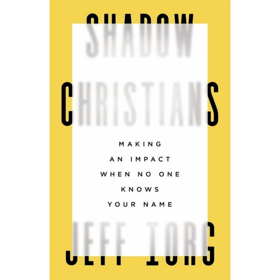 Shadow Christians : Making an Impact When No One Knows Your Name (Paperback)