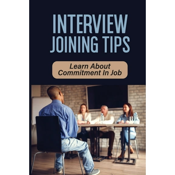 Interview Joining Tips: Learn About Commitment In Job: Job Market (Paperback)