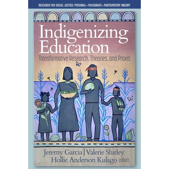 Research for Social Justice: Personal Pa Indigenizing Education: Transformative Research, Theories, and PRAXIS, (Paperback)