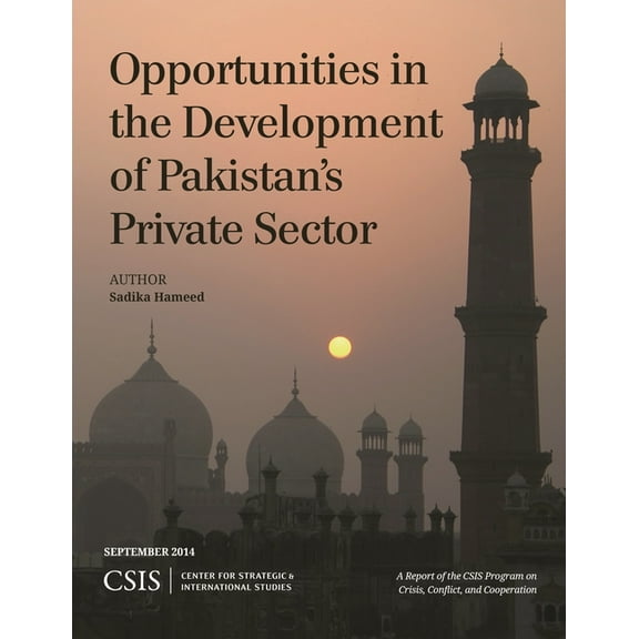 CSIS Reports Opportunities in the Development of Pakistan's Private Sector, (Paperback)