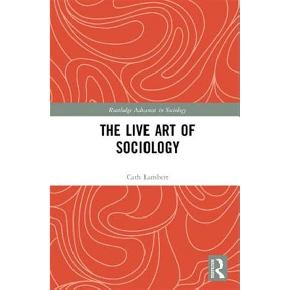 Pre-Owned Routledge Advances in Sociology The Live Art of Sociology, (Hardcover)