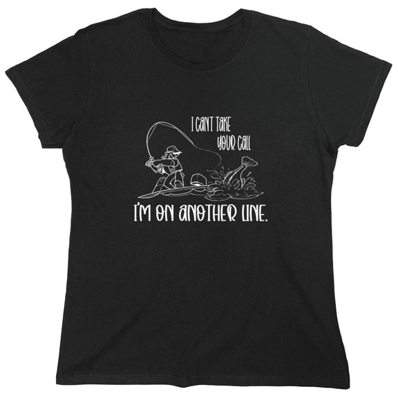 I Can't Take Your Call I'M On Another Une Sarcastic Humor Novelty Funny Women's Casual Tees