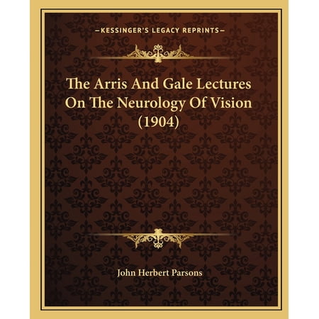 The Arris And Gale Lectures On The Neurology Of Vision (1904) (Paperback)