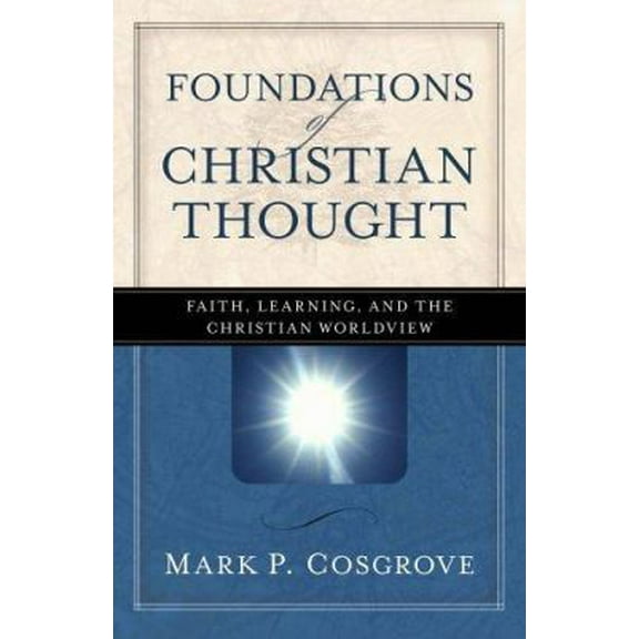 Pre-Owned Foundations of Christian Thought: Faith, Learning, and the Christian Worldview (Paperback) 0825424348 9780825424342