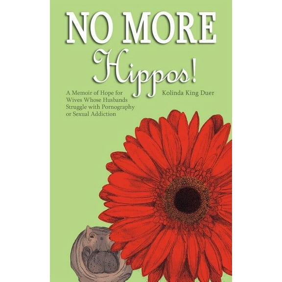No More Hippos!: A Memoir of Hope for Wives Whose Husbands Struggle with Pornography or Sexual Addiction, (Paperback)