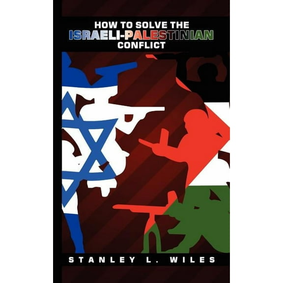 How to Solve the Israeli-Palestinian Conflict (Paperback)
