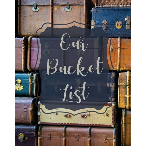 Our Bucket List: Bucket List Book For Couples, 101 Prompts For Creating Great Adventures, Planner And Journal Ideas To I, (Paperback)