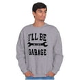 thumbnail image 3 of I'll Be In the Garage Wrench Joke Men's Crewneck Sweatshirt Brisco Brands L, 3 of 6