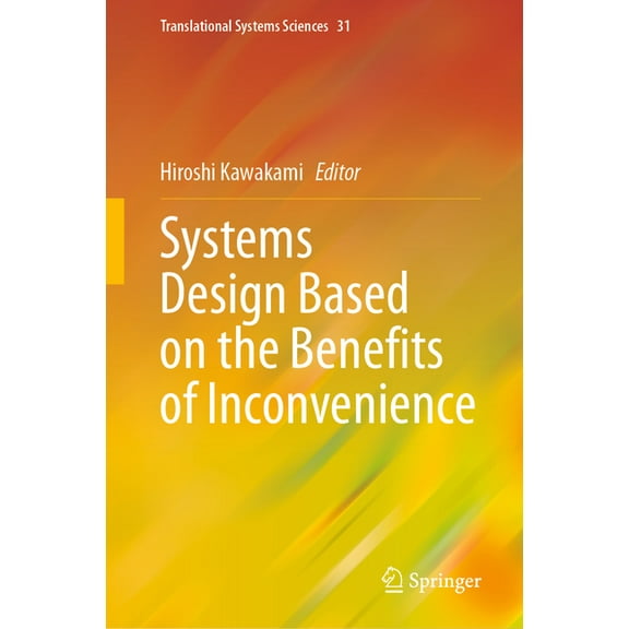 Translational Systems Sciences Systems Design Based on the Benefits of Inconvenience, Book 31, (Hardcover)