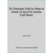 50 Character Dolls to Make at Home (A David & Charles Craft Book) [Hardcover - Used]