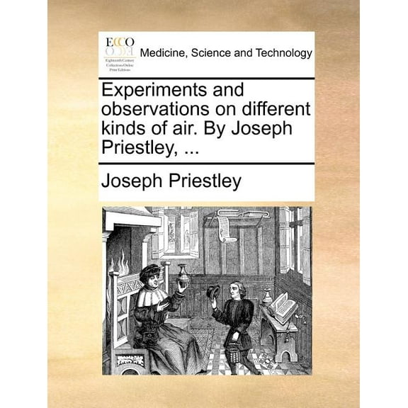 Experiments and Observations on Different Kinds of Air. by Joseph Priestley, ... (Paperback)
