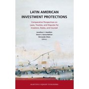 Latin American Investment Protections: Comparative Perspectives on Laws, Treaties, and Disputes for Investors, States an, (Hardcover)