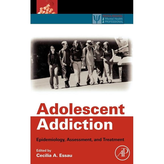Practical Resources for the Mental Healt Adolescent Addiction: Epidemiology, Assessment, and Treatment, (Hardcover)