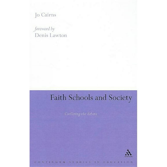 Continuum Studies in Education (Hardcove Faith Schools and Society: Civilizing the Debate, (Hardcover)