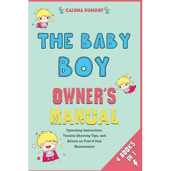 The Baby Boy Owner's Manual [4 in 1] : Operating Instructions, Trouble-Shooting Tips, and Advice on First-6-Year Maintenance (Hardcover)