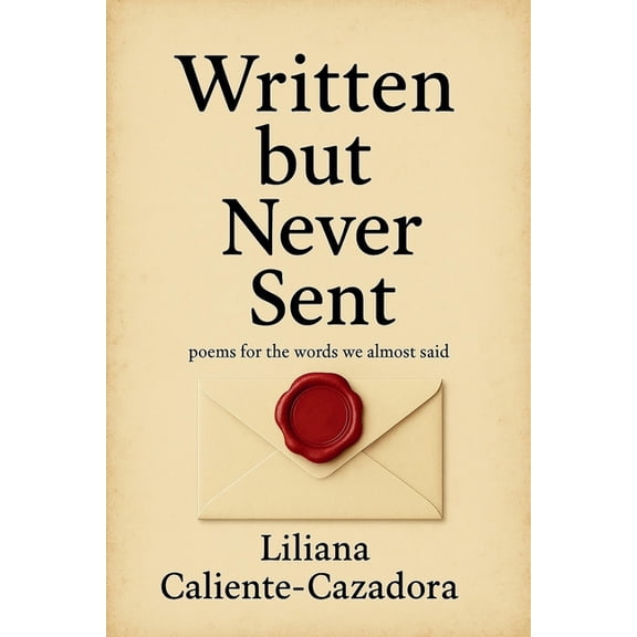 Written but Never Sent: poems for the words we almost said, (Paperback)