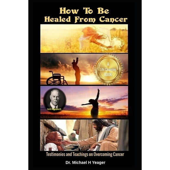 How To Be Healed From Cancer : Testimonies & Teachings On Overcoming Cancer (Paperback)