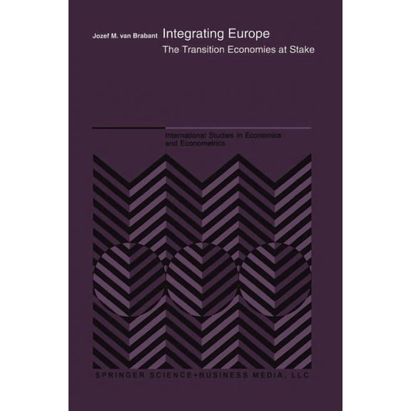 International Studies in Economics and E Integrating Europe: The Transition Economies at Stake, Book 37, (Paperback)