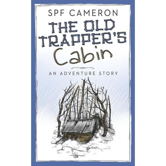 The Old Trapper's Cabin: An Adventure Story, (Paperback)