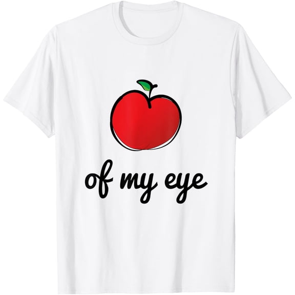 Exquisite and comfortable-Apple Of My Eye Novelty Graphic Joke Funny Fruit T-Shirt T-Shirt