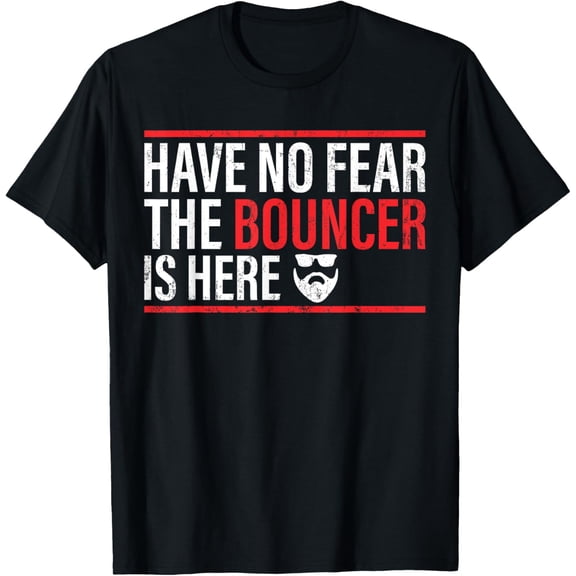 men and women can wear,Have No Fear The Bouncer Is Here - Security Bouncer T-Shirt