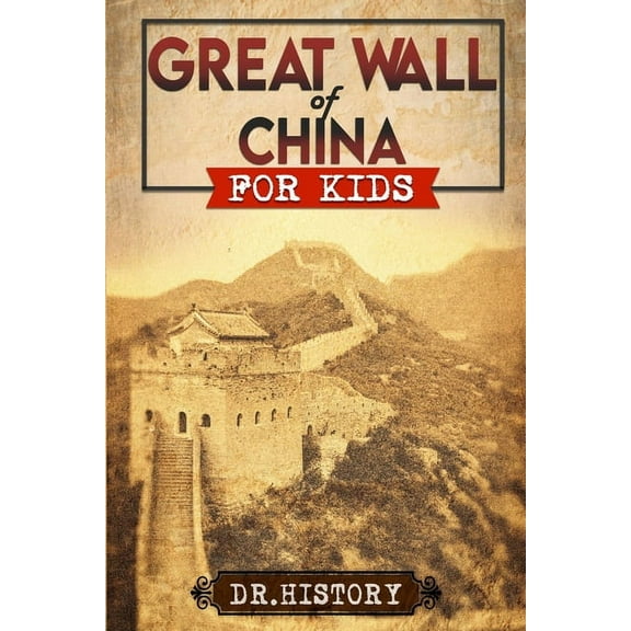 Ancient History for Kids Great Wall of China: The Enchanting Ancient History of the Great Wall for Kids, (Paperback)