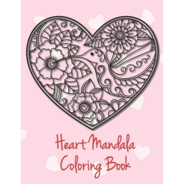 Download Heart Mandala Coloring Book 19 Romantic Mandalas In Heart Designs And Always A Great Love Quote On Every Page A Valentine S Day Coloring Book Paperback Walmart Com Walmart Com