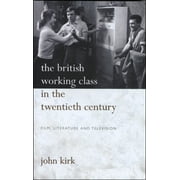 The British Working Class in the Twentieth Century : Film, Literature and Television (Paperback)