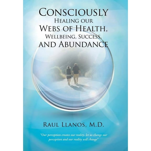Consciously Healing our Webs of Health, Wellbeing, Success, and Abundance (Hardcover)