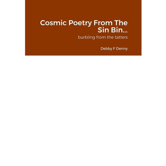 Cosmic Poetry From The Sin Bin...: burbling from the tatters, (Paperback)