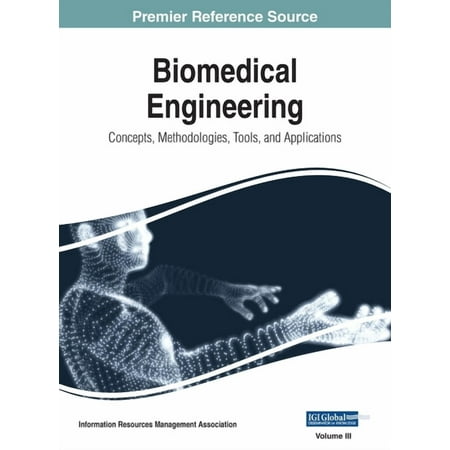 Biomedical Engineering: Concepts Methodologies Tools and Applications VOL 3 Hardcover 1668429306 9781668429303 Management Association Information Reso
