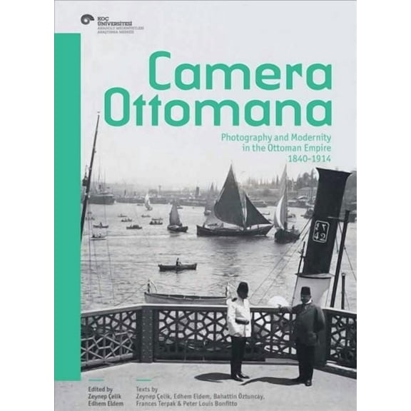 Camera Ottomana : Photography and Modernity in the Ottoman Empire, 1840-1914 (Paperback)