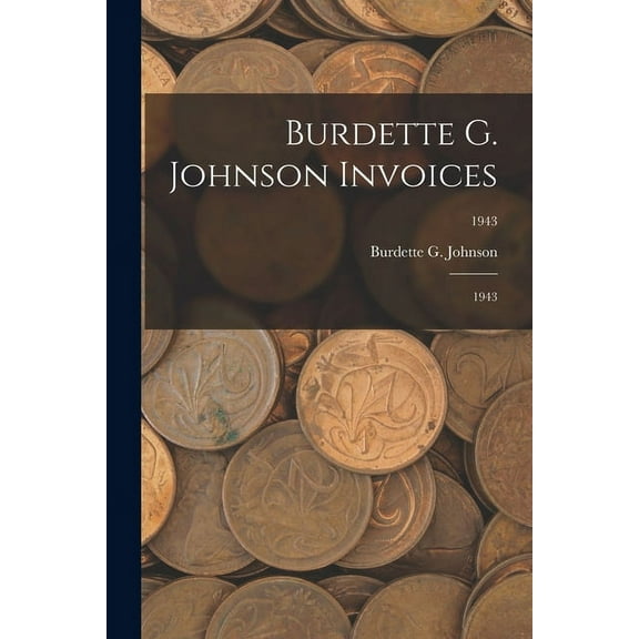 Burdette G. Johnson Invoices: 1943; 1943, (Paperback)