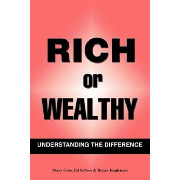 Rich Or Wealthy: Understanding The Difference (Paperback)