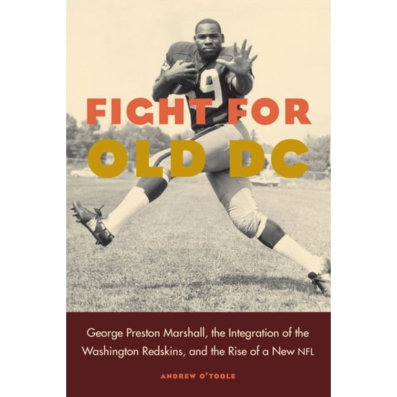 Pre-Owned Fight for Old DC : George Preston Marshall, the Integration of the Washington Redskins, and the Rise of a New NFL (Hardcover)