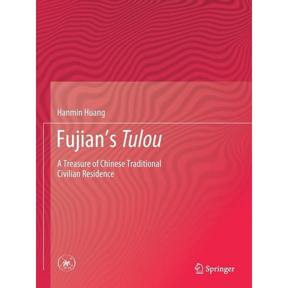 Fujian's Tulou: A Treasure of Chinese Traditional Civilian Residence, (Paperback)