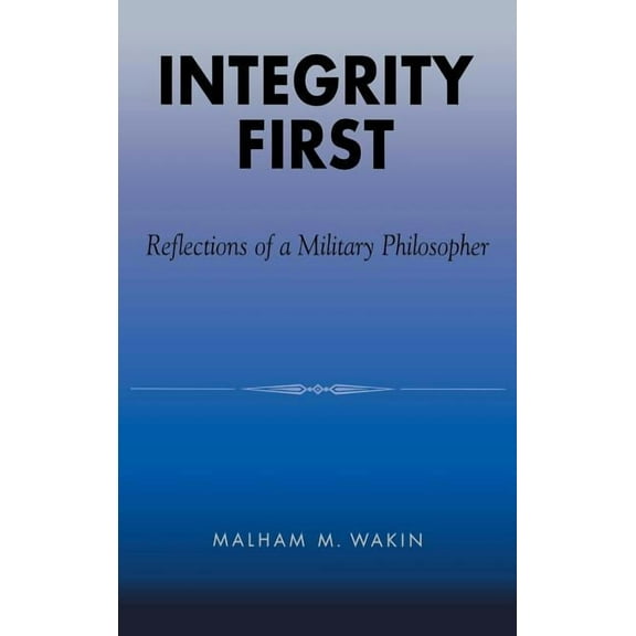 Integrity First: Reflections of a Military Philosopher, (Hardcover)