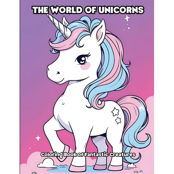 The World of Unicorns: Coloring Book of Fantastic Creatures, (Paperback)