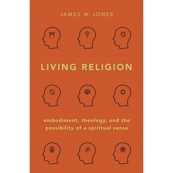 Living Religion: Embodiment, Theology, and the Possibility of a Spiritual Sense, (Hardcover)