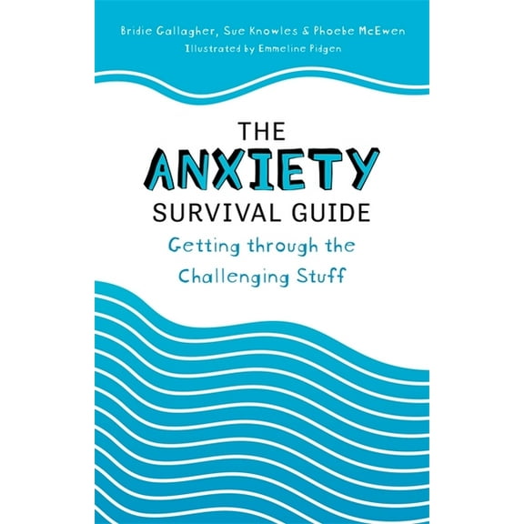 The Anxiety Survival Guide: Getting Through the Challenging Stuff, (Paperback)