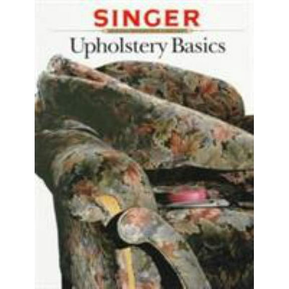 Pre-Owned Upholstery Basics (Singer Sewing Reference Library) (Paperback) 0865733198 9780865733190